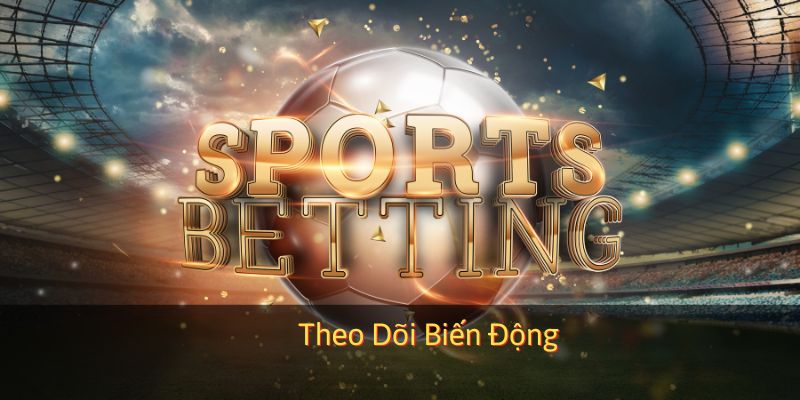 Biến động kèo vô cùng quan trọng