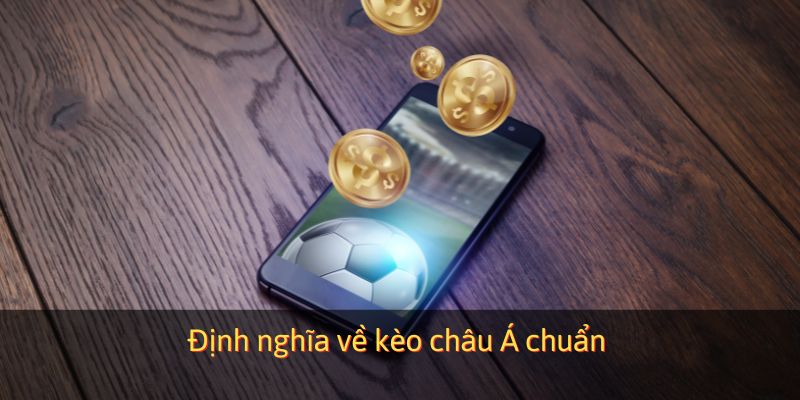 Định nghĩa về kèo Châu Á chuẩn