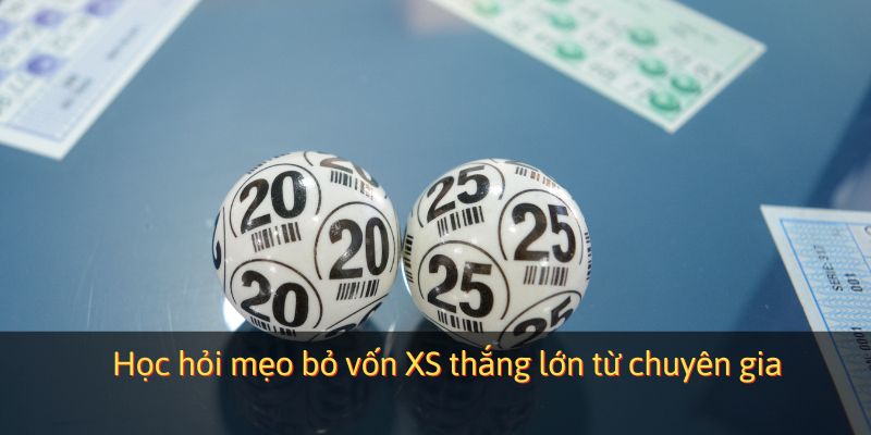 Học hỏi mẹo bỏ vốn XS thắng lớn từ chuyên gia