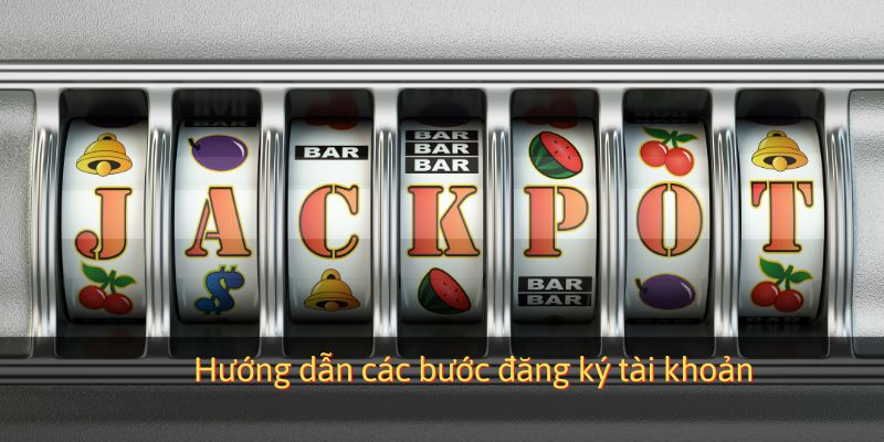 Hướng dẫn các bước đăng ký tài khoản